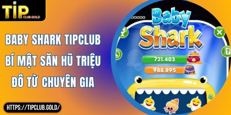Baby Shark TIPCLUB Bí Mật Săn Hũ Triệu Đô Từ Chuyên Gia 1 Baby Shark TIPCLUB